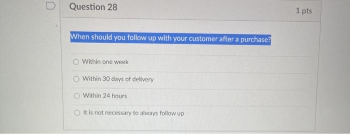 D. Question 28 1 pts When should you follow up