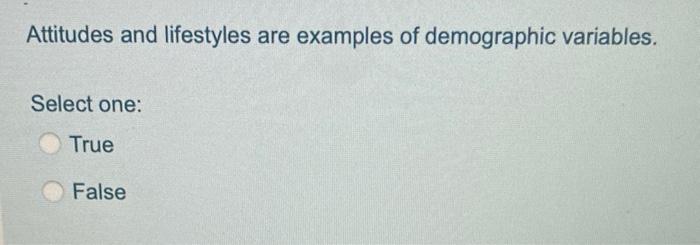 Attitudes and lifestyles are examples of