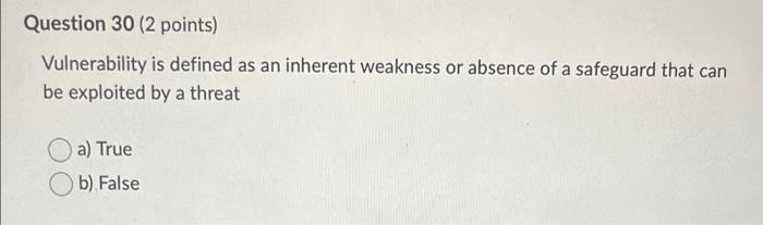 Question 30 (2 points) Vulnerability is defined