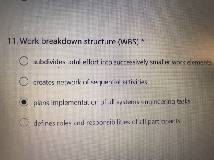 11. Work breakdown structure (WBS) * O subdivides