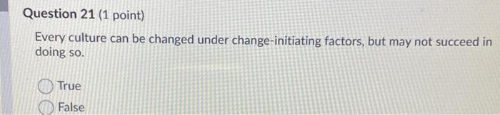 Question 21 (1 point) Every culture can be