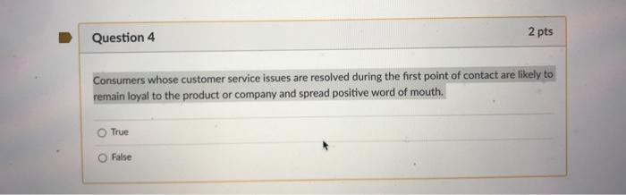 Question 4 2 pts Consumers whose customer service