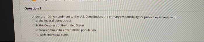 Question 7 Under the 10th Amendment to the U.S.