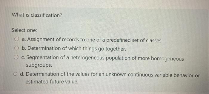 What is classification? Select one: O a.