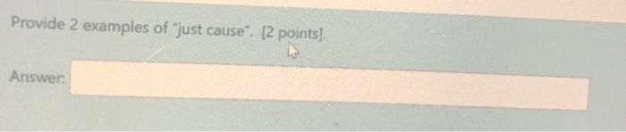 Provide 2 examples of "just cause". [2 points)