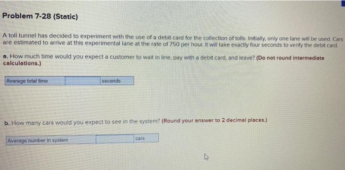 please show work. Problem 7-28 (Static) A toll