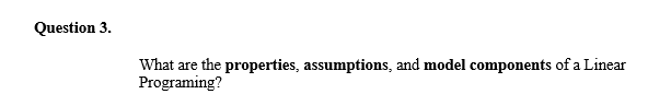 Question 3. What are the properties, assumptions,