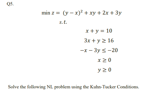 Q5. min z = (y x)2 + xy + 2x + 3y s.t. x + y = 10
