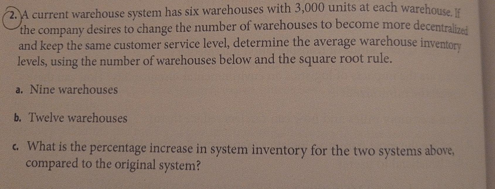 2. A current warehouse system has six warehouses