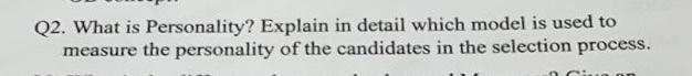 Q2. What is Personality? Explain in detail which