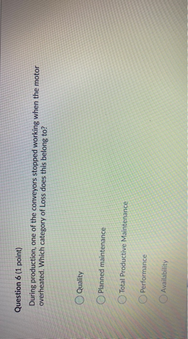 Question 6 (1 point) During production, one of