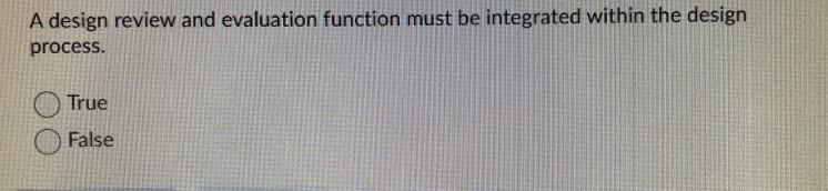 A design review and evaluation function must be