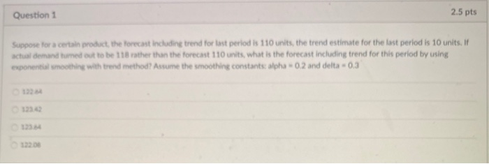 Question 1 2.5 pts Suppose for a certain product,