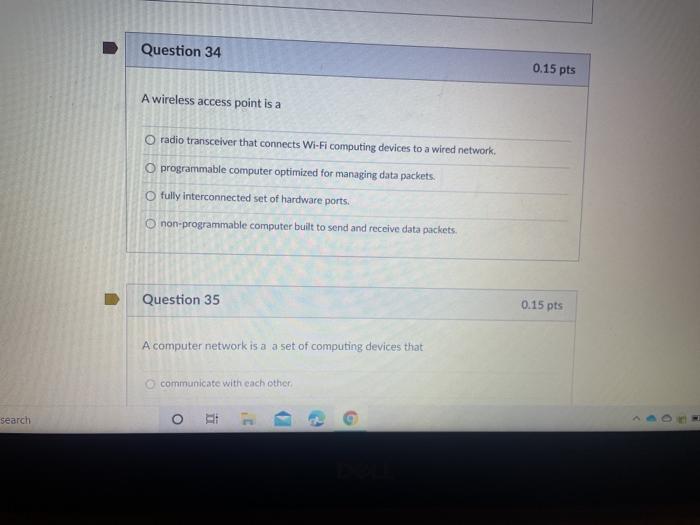 Question 34 0.15 pts A wireless access point is a