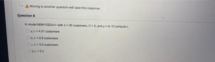 L Moving to another question will save this