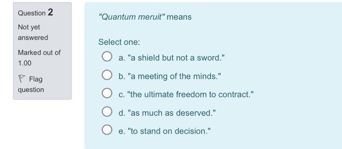 "Quantum meruit" means Select one: a. "a shield
