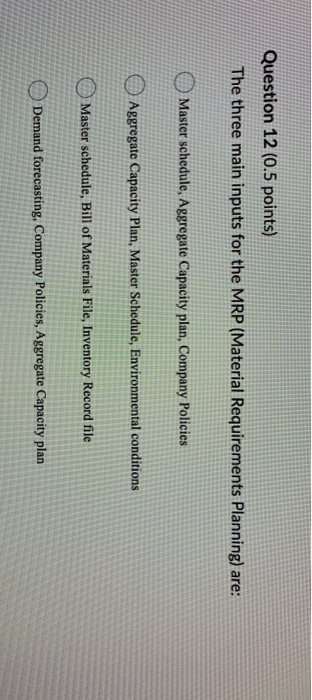 Question 12 (0.5 points) The three main inputs