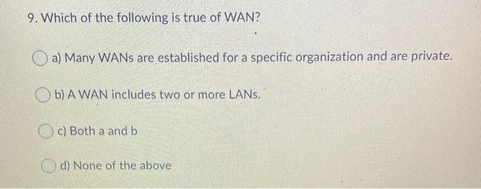 9. Which of the following is true of WAN? a) Many