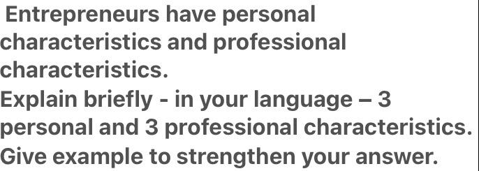 Entrepreneurs have personal characteristics and
