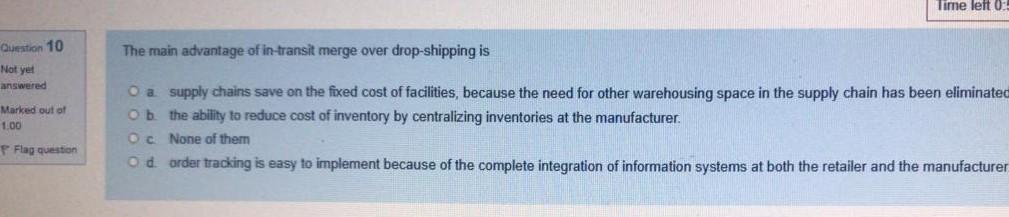 Time left 0 Question 10 The main advantage of