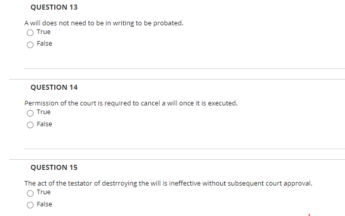QUESTION 13 A will does not need to be in writing