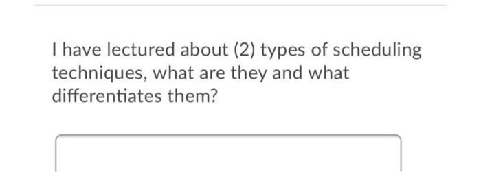 I have lectured about (2) types of scheduling