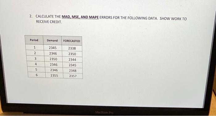 2. CALCULATE THE MAD, MSE, AND MAPE ERRORS FOR