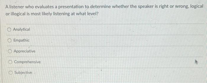 A listener who evaluates a presentation to