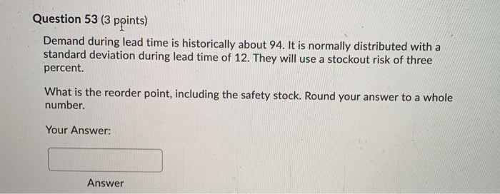 Question 53 (3 ppints) Demand during lead time is