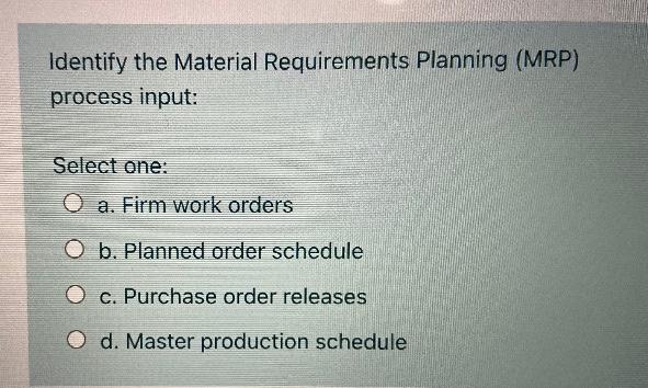 Identify the Material Requirements Planning (MRP)
