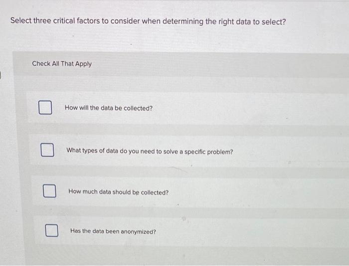 Select three critical factors to consider when