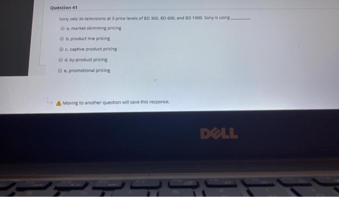 Question 41 Sony sets its televisions at 3 price