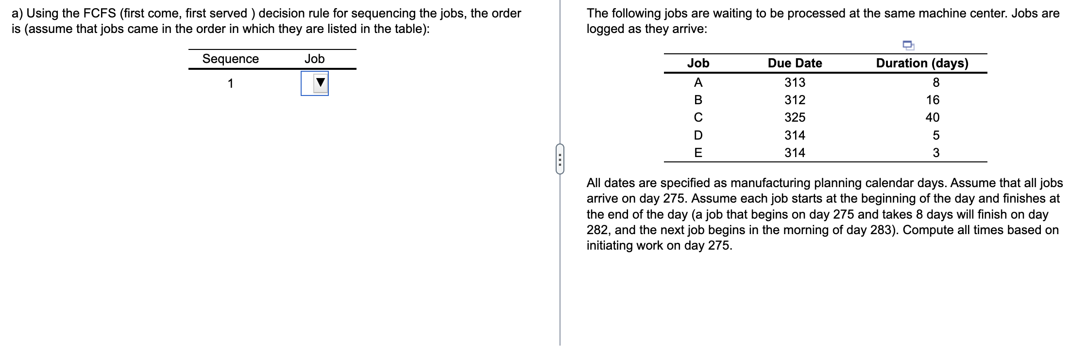 a) Using the FCFS (first come, first served )