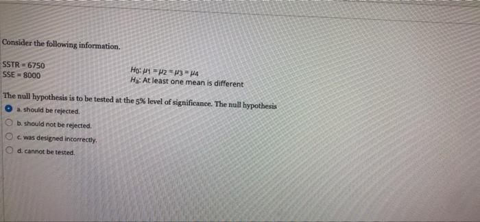 Consider the following information. SSTR=6750 Ho: