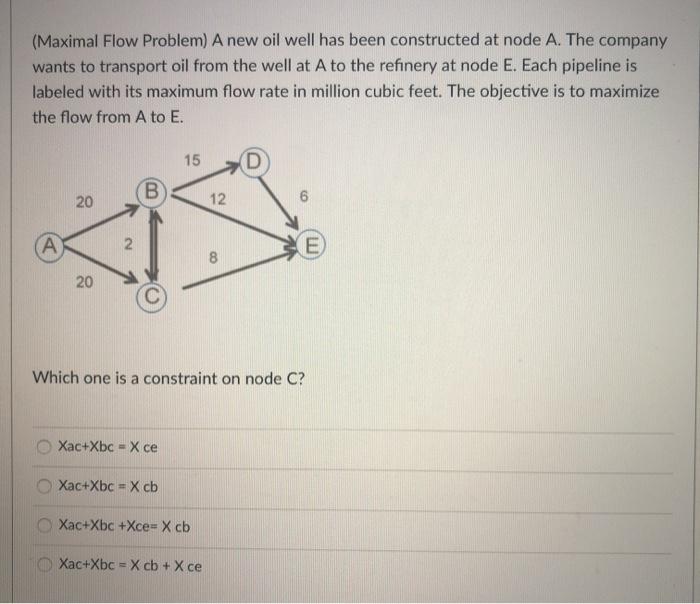 (Maximal Flow Problem) A new oil well has been
