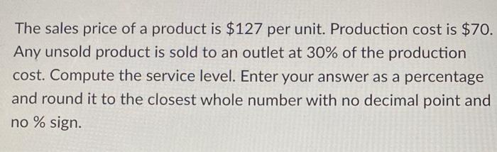 The sales price of a product is $127 per unit.
