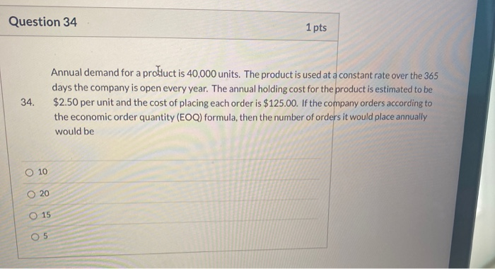 Question 34 1 pts 34. Annual demand for a product