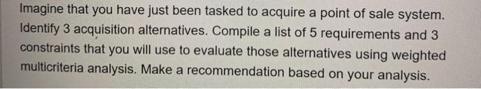 Imagine that you have just been tasked to acquire