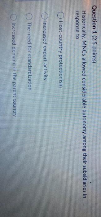 help!! Question 1 (2.5 points) Historically, MNCs