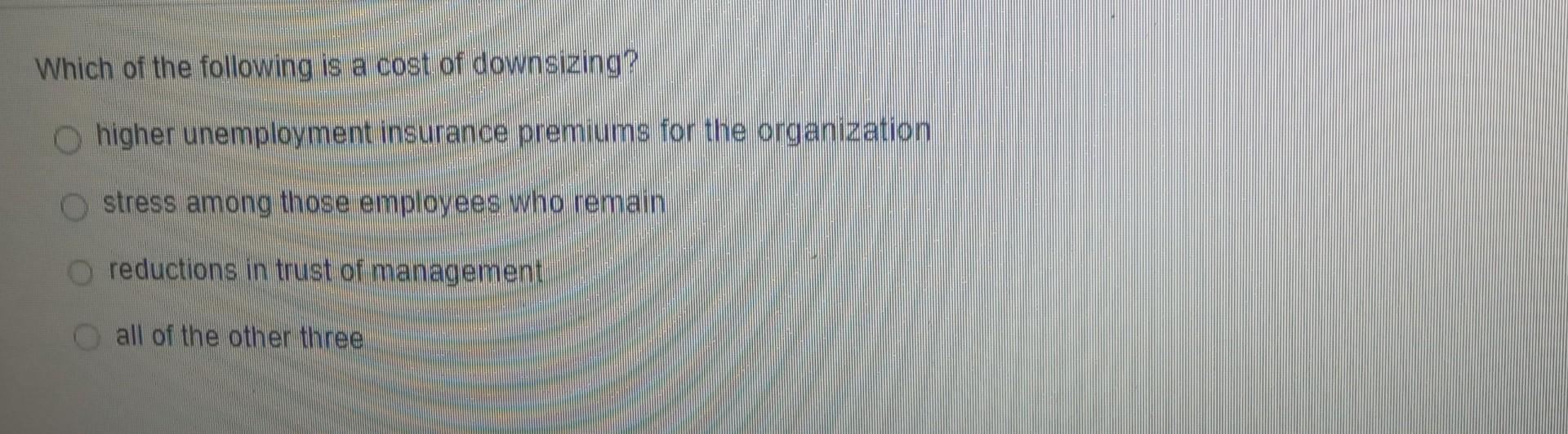 Which of the following is a cost of downsizing?