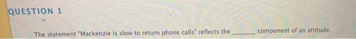 QUESTION 1 The statement "Mackenzie is slow to