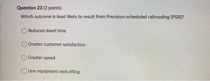 Question 23 (2 points) Which outcome is least