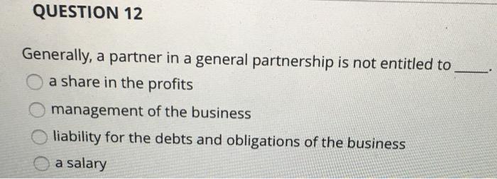 QUESTION 12 Generally, a partner in a general