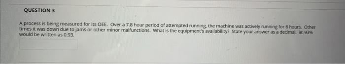 QUESTION 3 A process is being measured for its