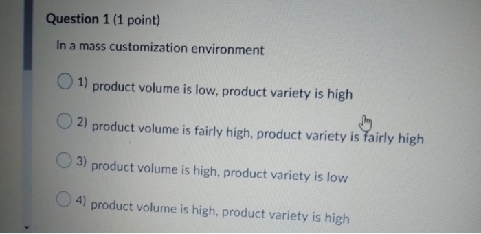Question 1 (1 point) In a mass customization