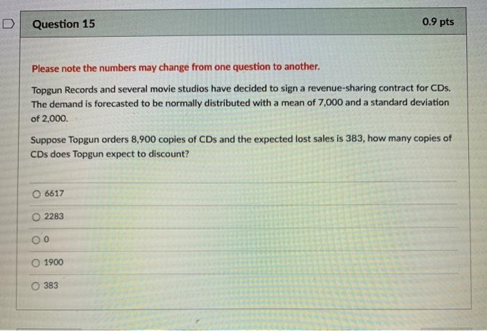 D Question 15 0.9 pts Please note the numbers may