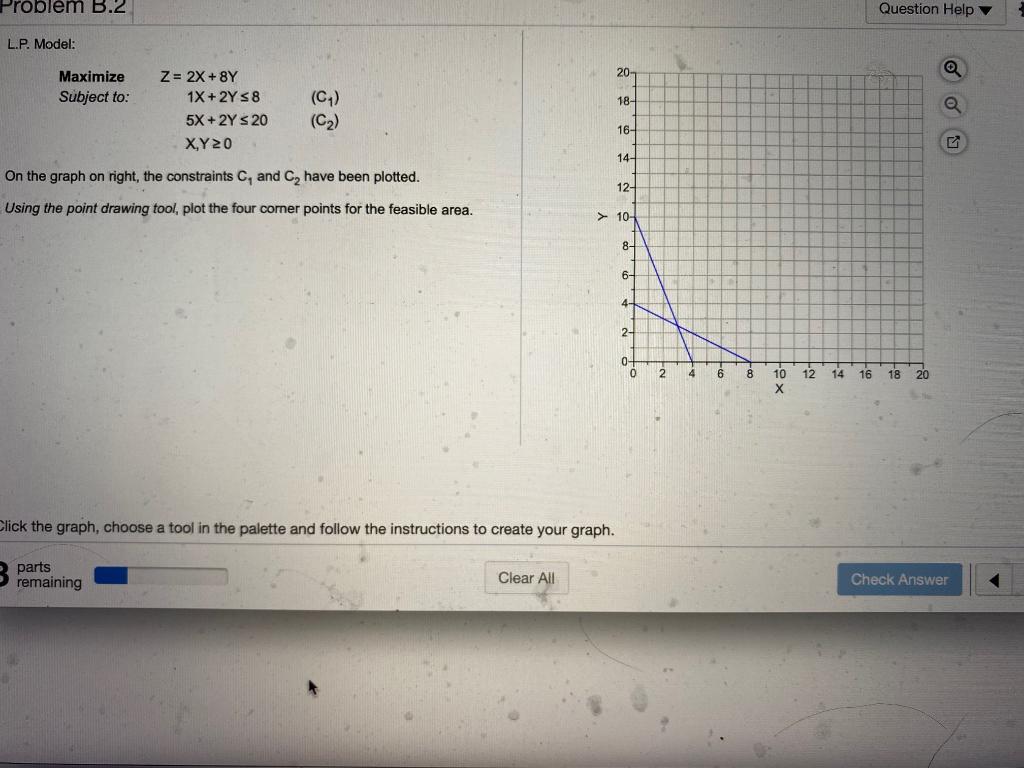 Problem B.2 Question Help L.P. Model: 20 Maximize
