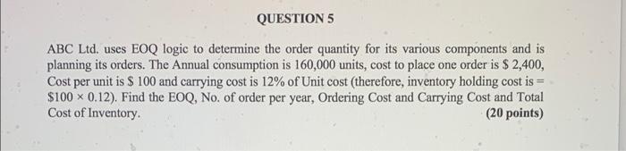 QUESTION 5 ABC Ltd. uses EOQ logic to determine