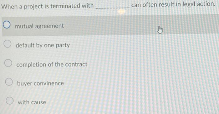When a project is terminated with can often