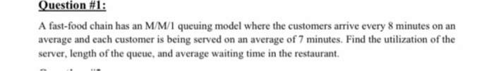 Question #1: A fast-food chain has an M/M/1